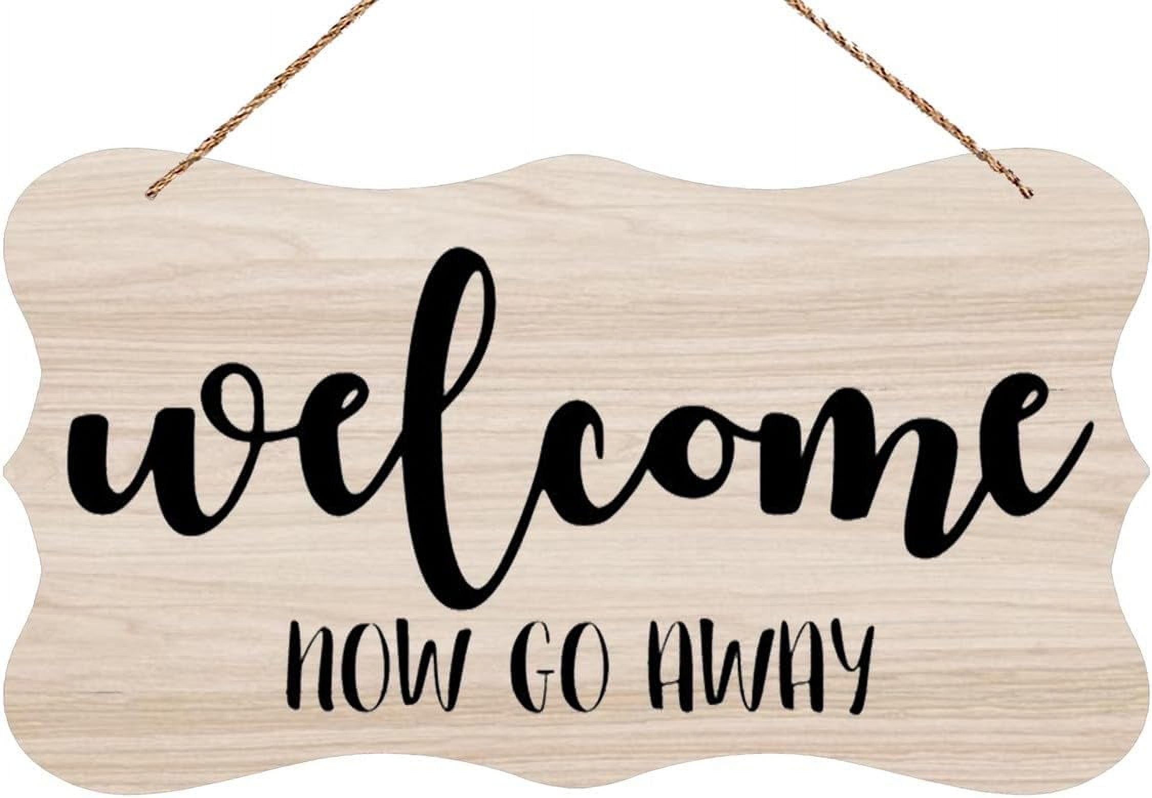 Wooden Sign For Front Door Welcome Now Go Away Welcome Greeting Hanging ...