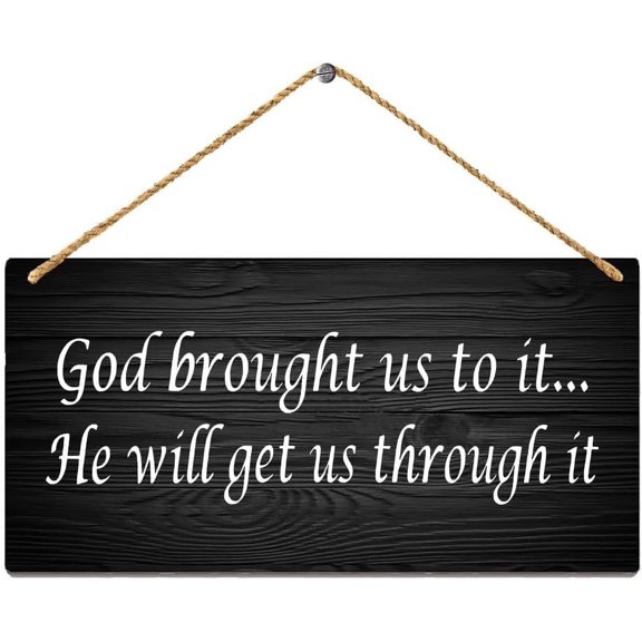Wooden Sign, God Brought Us To It He Will Get Us Through It, Primitive Patio Hanging Rustic Wall Art, 8x12 Inch, for Farmhouse Home