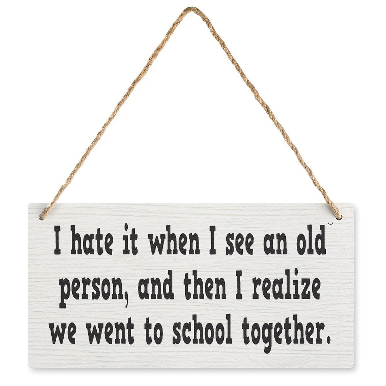 Funny Wooden Sign - 'I Hate When I See An Old Person...' Quote Wall Art, 12x6 Inch, Hemp Rope For Hanging