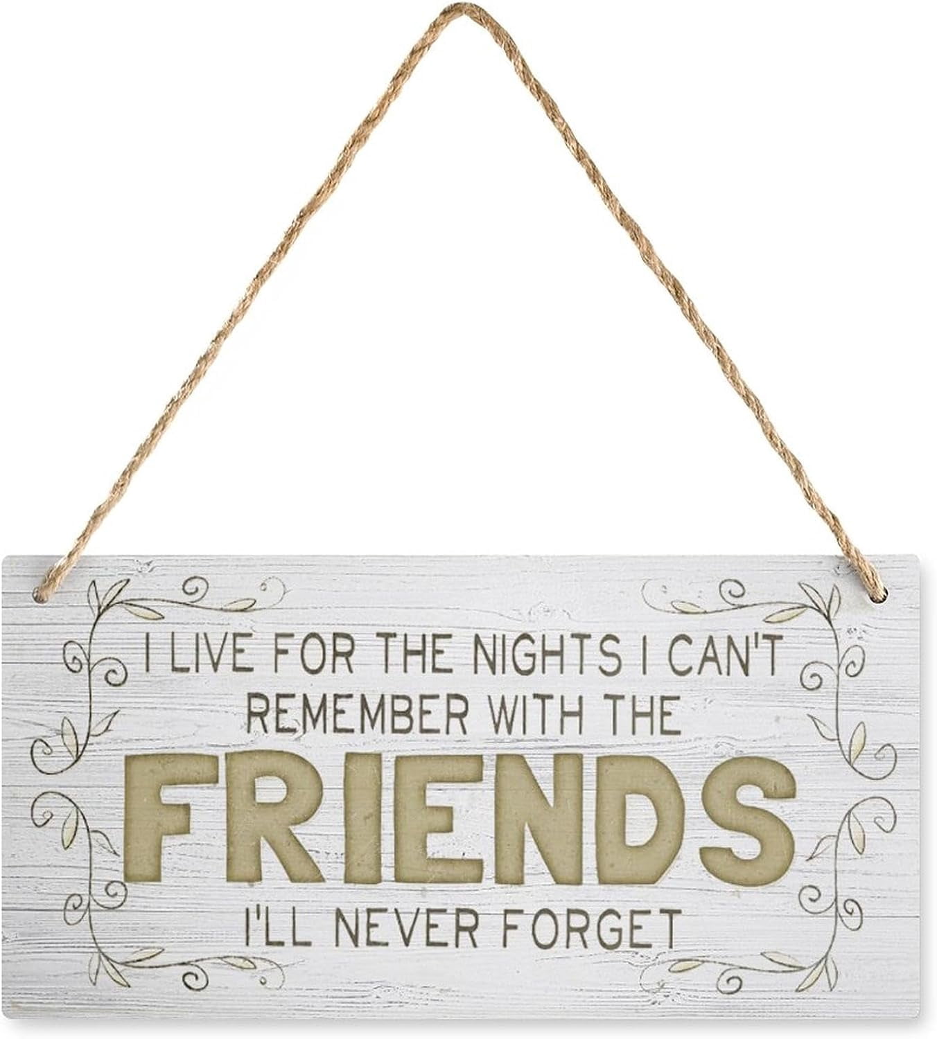 Wooden Sign I Live for The Nights I Cant Remember with The Friends Ill ...