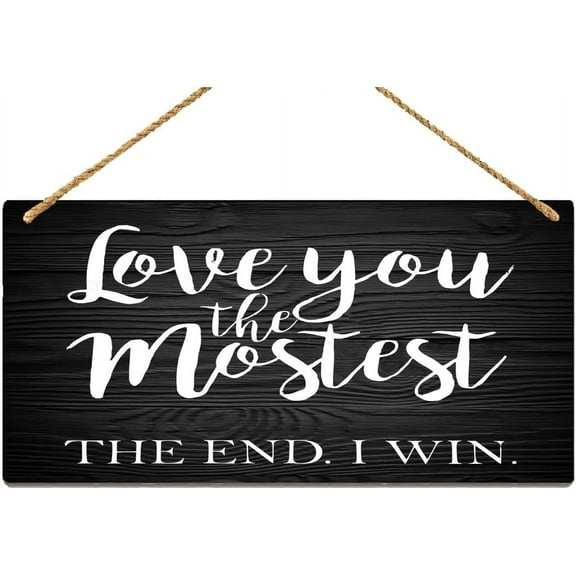 Wooden Sign Room Decorations Love You The Mostest The End I Win Wood Sign Farmhouse Love Wooden Hanging Plaque For Home Office Wall Art Decoration 12X6 Inches