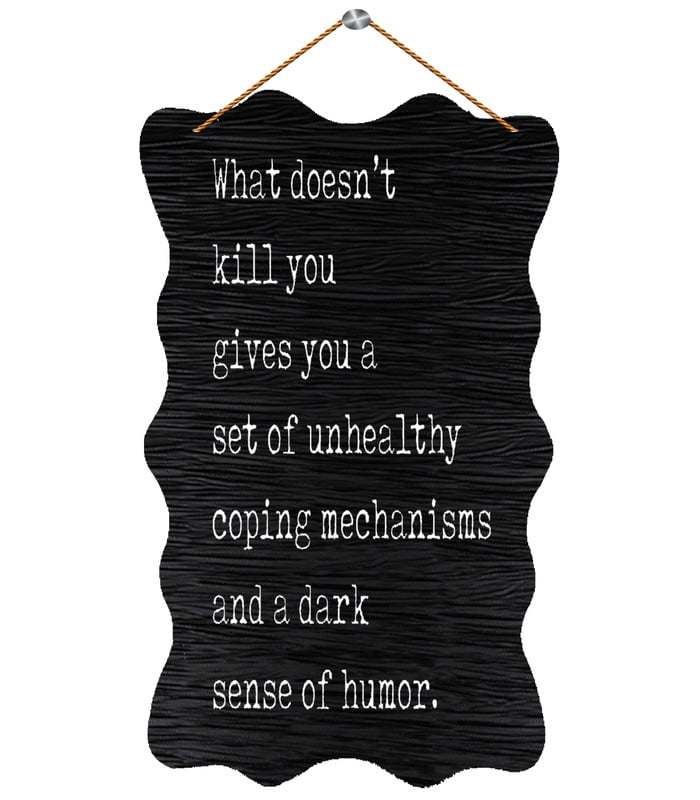 Wooden Sign What Doesn’T Kill You Gives You A Set Of Unhealthy Coping