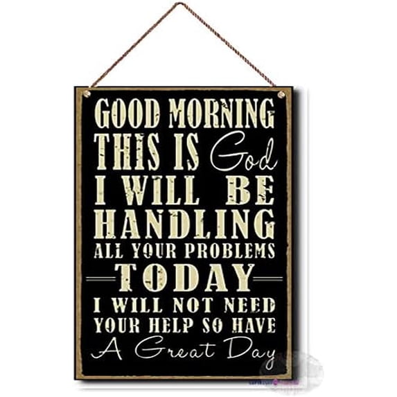 Wooden SignsGood Morning This is God I Will Be Handling All Your Problems Today I Will Not Need Your Help So Have A Great Day Rustic Wall Art Home Décor,Wooden Signs-23 , 8 X 12 Inch