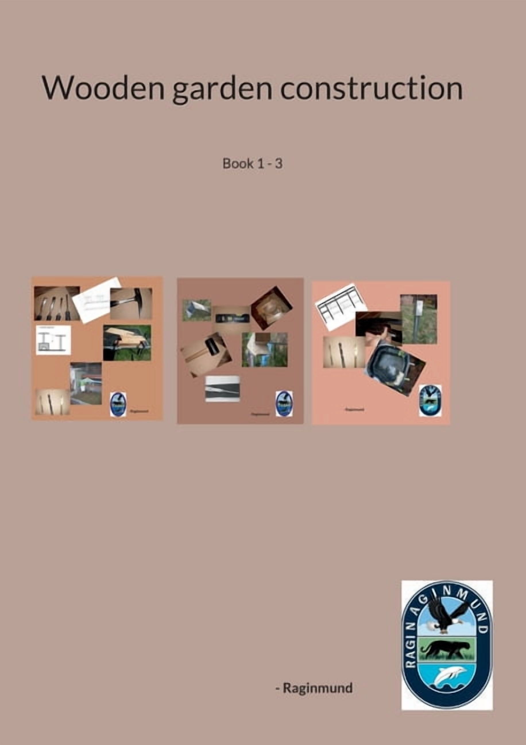 Wooden garden construction: Book 1 - 3, (Paperback)