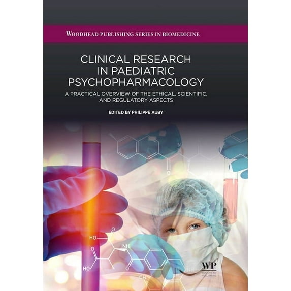 Woodhead Publishing Biomedicine Clinical Research in Paediatric Psychopharmacology: A Practical Overview of the Ethical, Scientific, and Regulatory Aspe, (Hardcover)