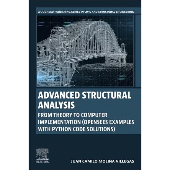 Woodhead Publishing Civil and Structural Advanced Structural Analysis: From Theory to Computer Implementation (Opensees Examples with Python Code Solutions), (Paperback)