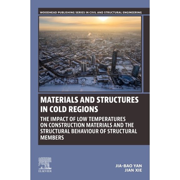 Woodhead Publishing Civil and Structural Materials and Structures in Cold Regions: The Impact of Low Temperatures on Construction Materials and the Structural Be, (Paperback)