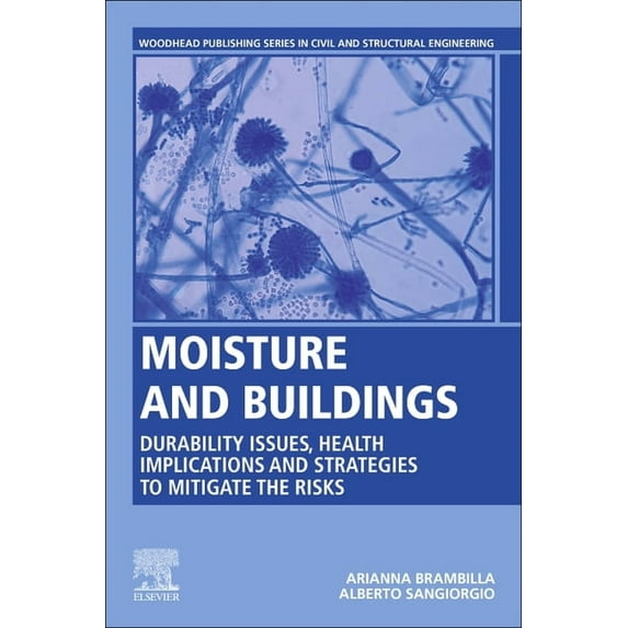 Woodhead Publishing Civil and Structural Moisture and Buildings: Durability Issues, Health Implications and Strategies to Mitigate the Risks, (Paperback)