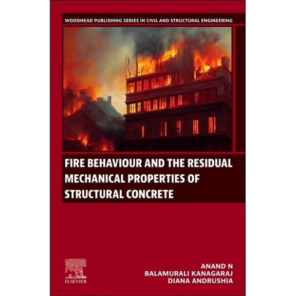 Woodhead Publishing Civil and Structural Fire Behaviour and the Residual Mechanical Properties of Structural Concrete, (Paperback)