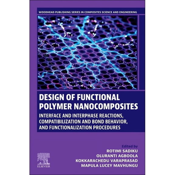 Woodhead Publishing Composites Science a Design of Functional Polymer Nanocomposites: Interface and Interphase Reactions, Compatibilization and Bond Behavior, an, (Paperback)