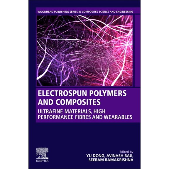 Woodhead Publishing Composites Science a Electrospun Polymers and Composites: Ultrafine Materials, High Performance Fibers and Wearables, (Paperback)