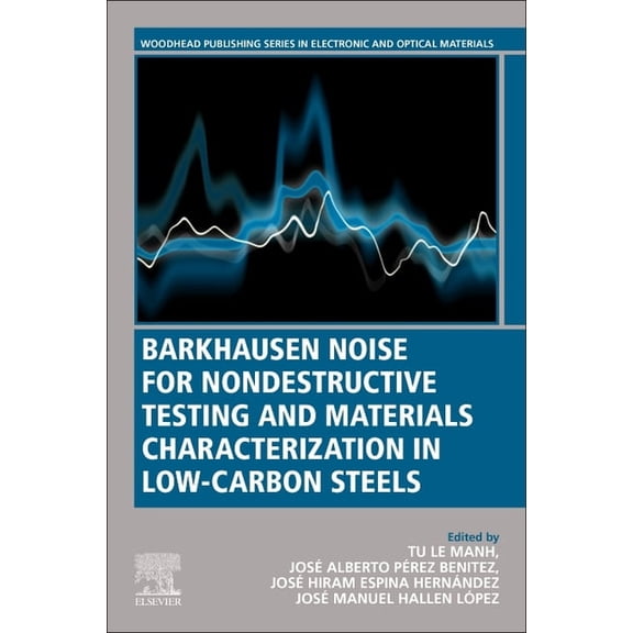 Woodhead Publishing Electronic and Optic Barkhausen Noise for Non-Destructive Testing and Materials Characterization in Low Carbon Steels, (Paperback)