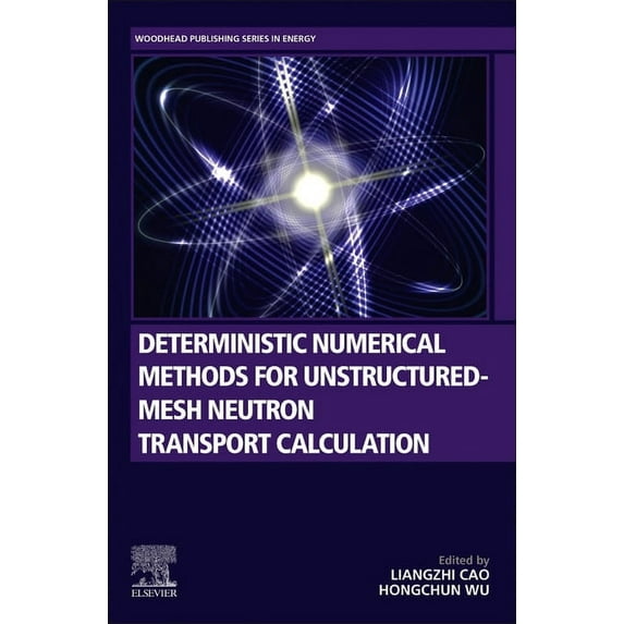 Woodhead Publishing Energy Deterministic Numerical Methods for Unstructured-Mesh Neutron Transport Calculation, (Paperback)