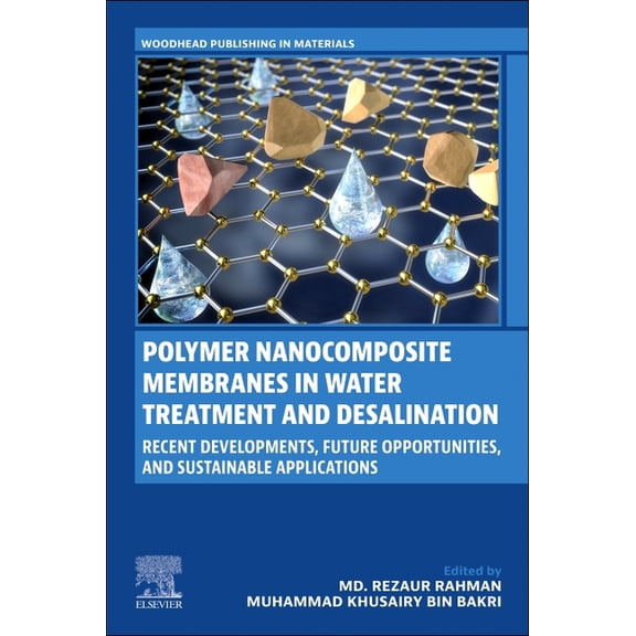 Woodhead Publishing in Materials Polymer Nanocomposite Membranes in Water Treatment and Desalination: Recent Developments, Future Opportunities, and Sust, (Paperback)