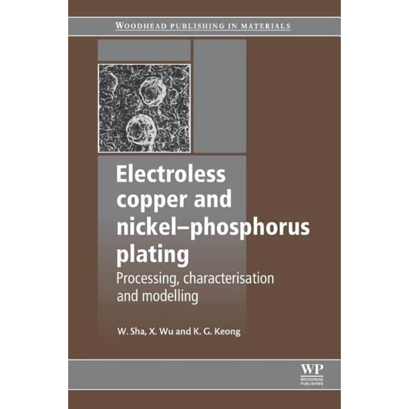 Woodhead Publishing Metals and Surface E Electroless Copper and Nickel-Phosphorus Plating: Processing, Characterisation and Modelling, (Paperback)