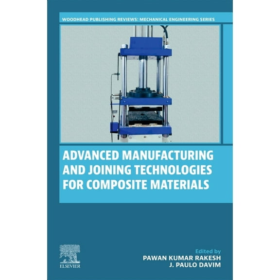 Woodhead Publishing Reviews: Mechanical Advanced Manufacturing and Joining Technologies for Composite Materials, (Paperback)