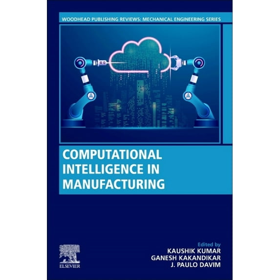 Woodhead Publishing Reviews: Mechanical Computational Intelligence in Manufacturing, (Paperback)