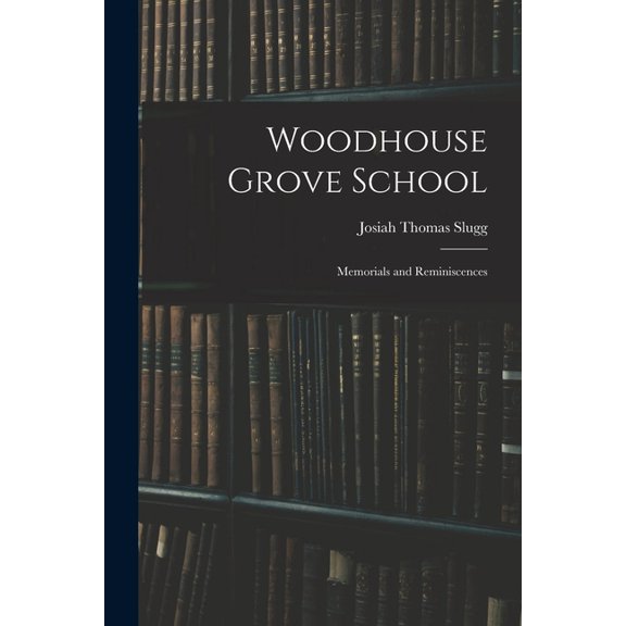 Woodhouse Grove School: Memorials and Reminiscences, (Paperback)