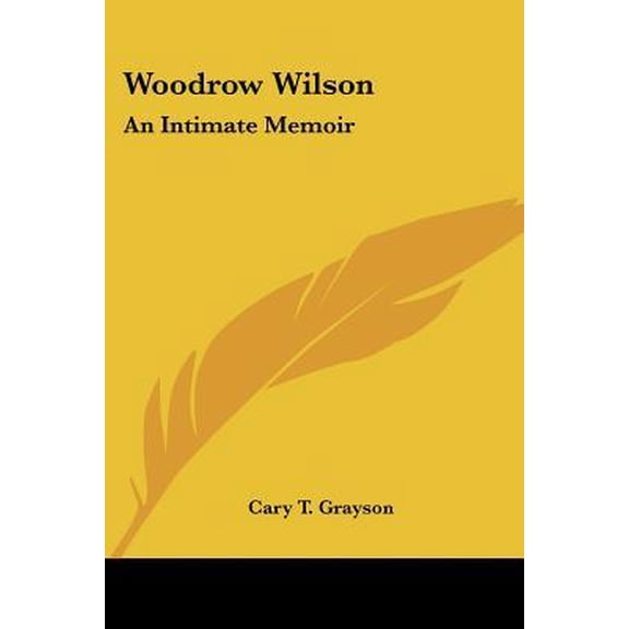 Woodrow Wilson: An Intimate Memoir Paperback