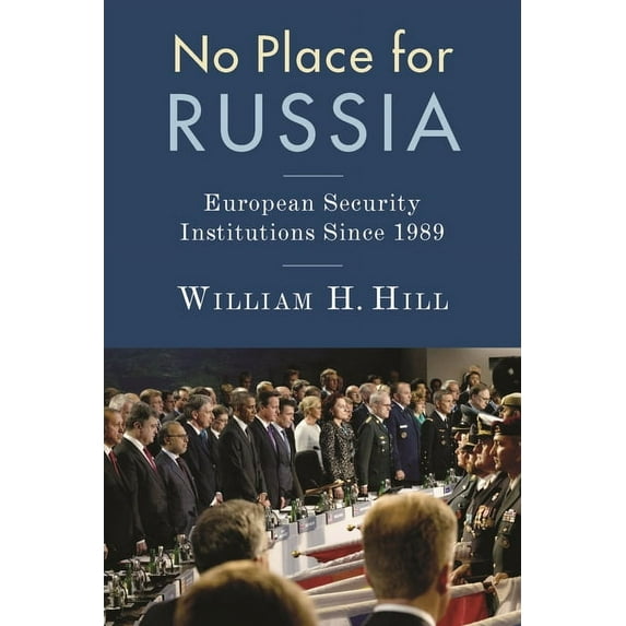Woodrow Wilson Center No Place for Russia: European Security Institutions Since 1989, (Hardcover)