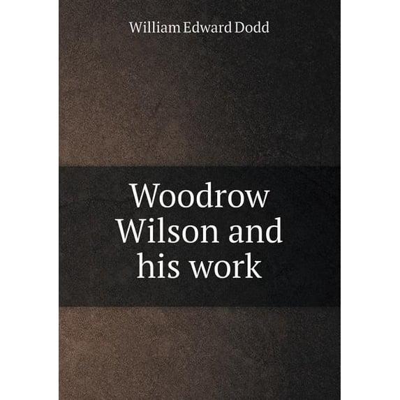Woodrow Wilson and His Work (Paperback)