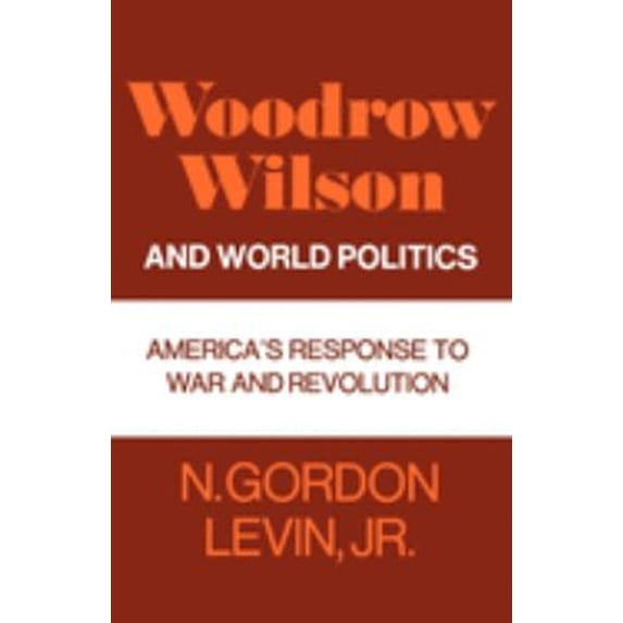 Pre-Owned Woodrow Wilson and World Politics: America's Response to War and Revolution (Paperback) 0195008030 9780195008036