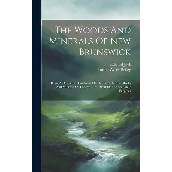 The Woods And Minerals Of New Brunswick (Hardcover)