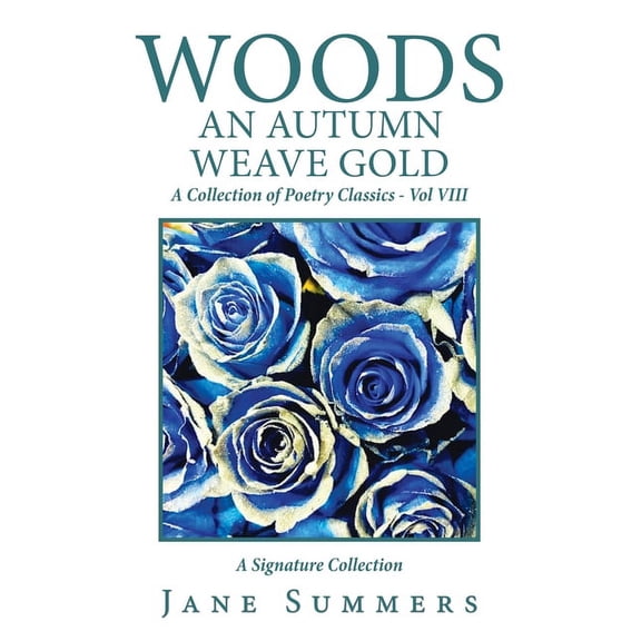 Woods an Autumn Weave Gold : A Collection of Poetry Classics