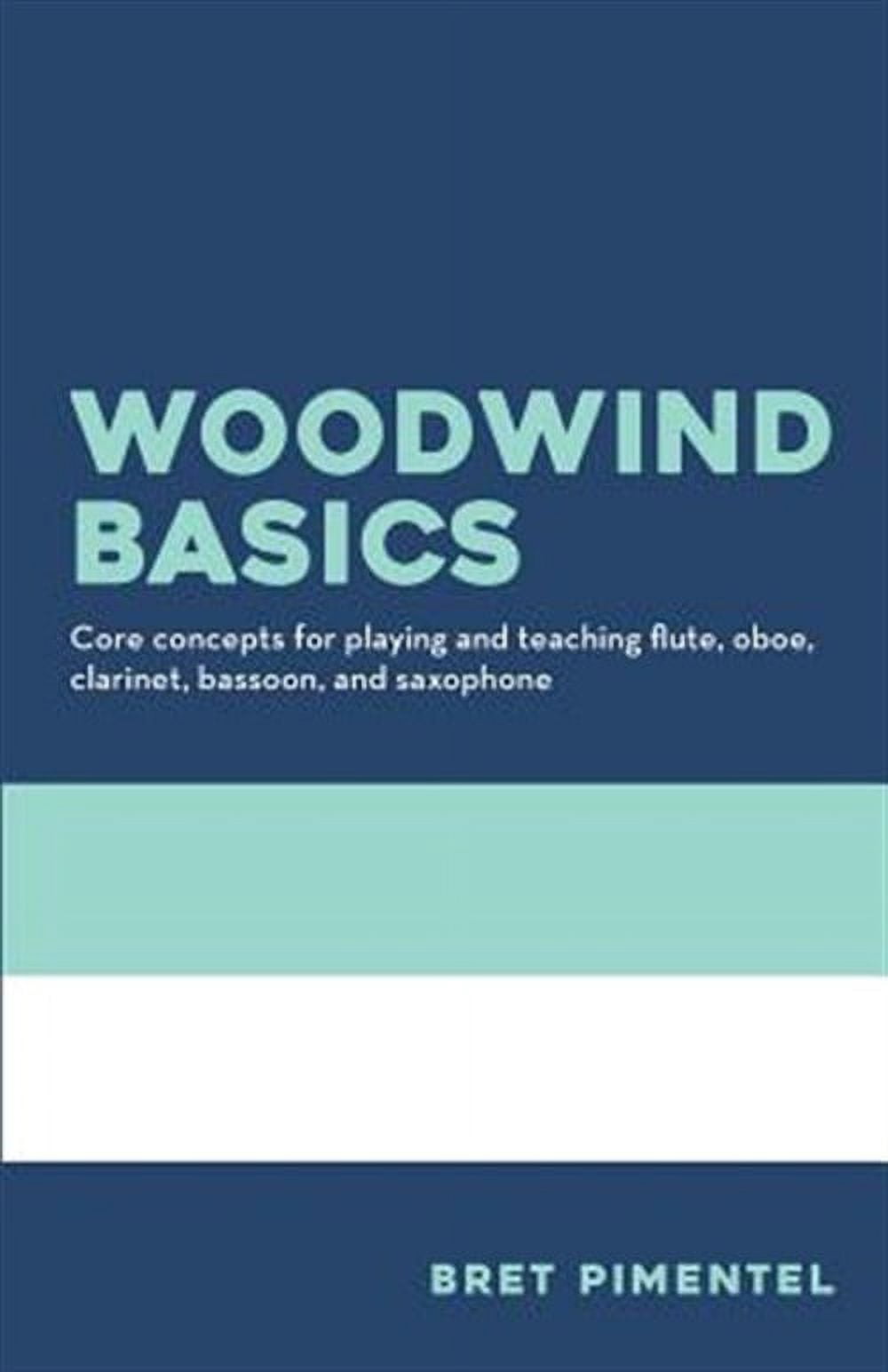 Woodwind Basics: Core concepts for playing and teaching flute, oboe, clarinet, bassoon, and saxophone (Paperback)
