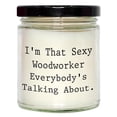 thumbnail image 1 of Woodworker Gifts - I'm That Sexy Woodworker Everybody's Talking About., 9oz Vanilla Soy Candle for Men, Women, Family, Friends from Birthday, Unique Wooden Gift, 1 of 3