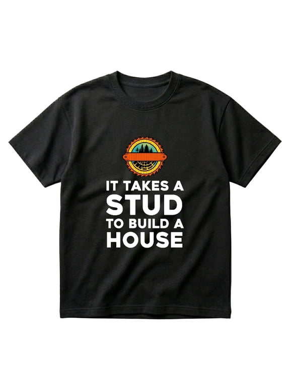 Woodworker It Takes A Stud To Build A House Funny Carpenter Gift Dad T-Shirts