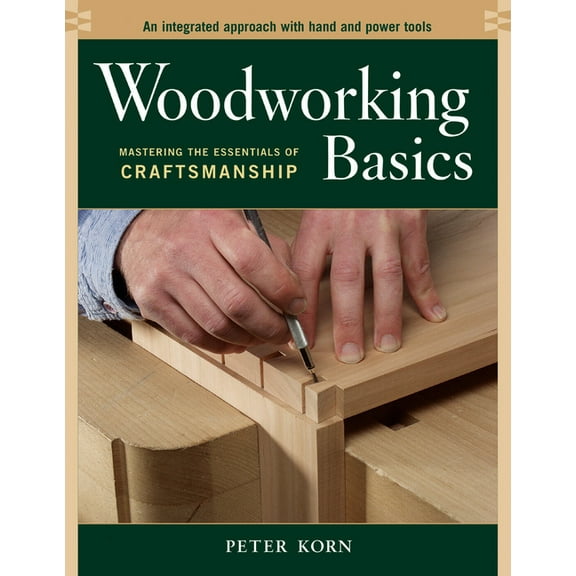 Woodworking Basics: Mastering the Essentials of Craftsmanship, (Paperback)