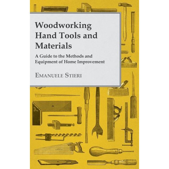 Woodworking Hand Tools and Materials - A Guide to the Methods and Equipment of Home Improvement (Paperback)