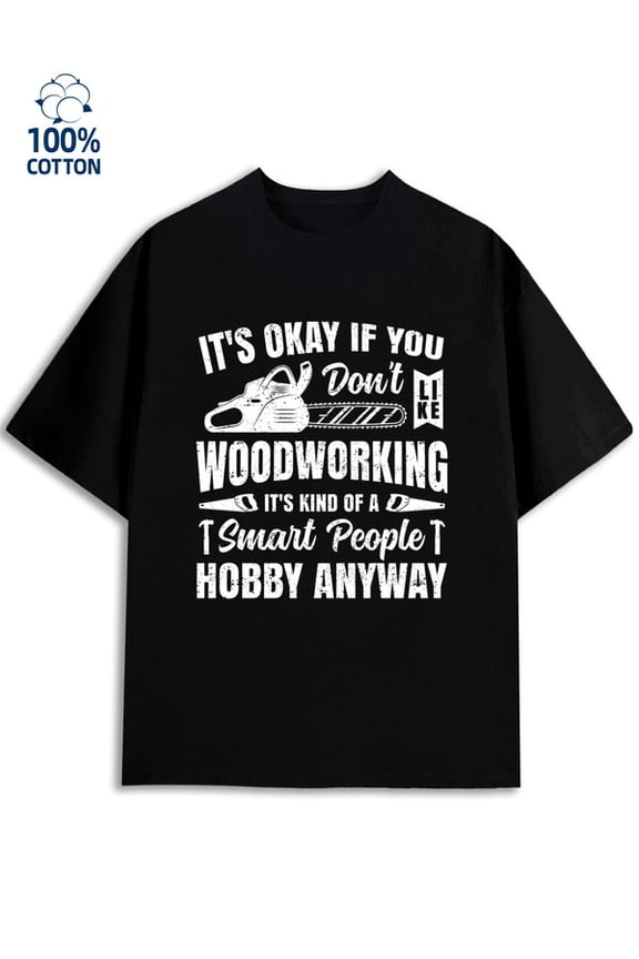 Woodworking Hobby men funny humor 180G 100% Cotton black husband funny humor Funny Unisex Shirt Graphic tshirts Unique Design Unisex Shirt Short Sleeve tshirts Funny Unisex Shirt Printed tshirts
