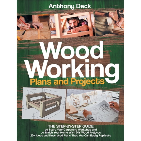 Woodworking Plans and Projects : The Step-by-Step Guide to Start Your ...