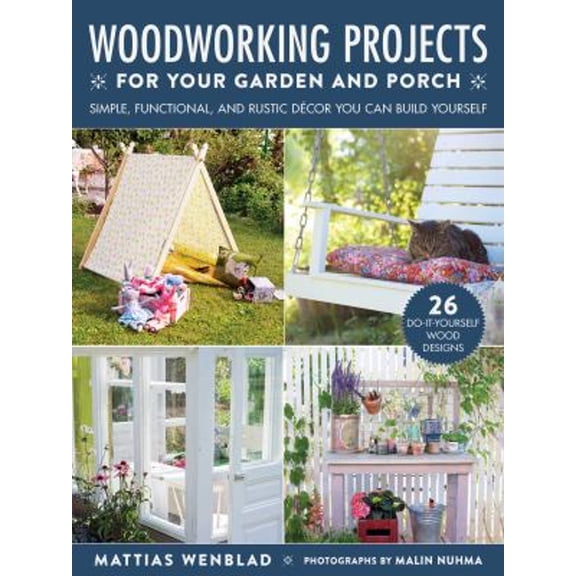 Pre-Owned Woodworking Projects for Your Garden and Porch: Simple, Functional, and Rustic Décor You Can Build Yourself (Paperback) 1510758992 9781510758995