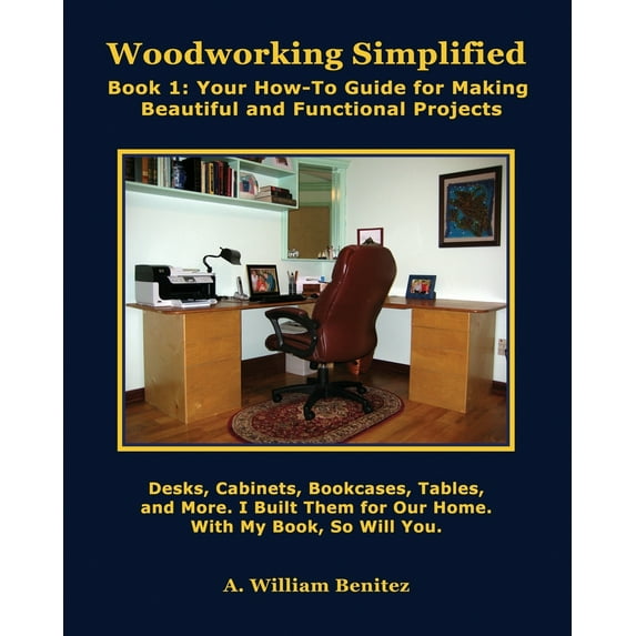 Woodworking Simplified: Book1: Your How-To Guide for Making Attractive and Functional Projects (Paperback)