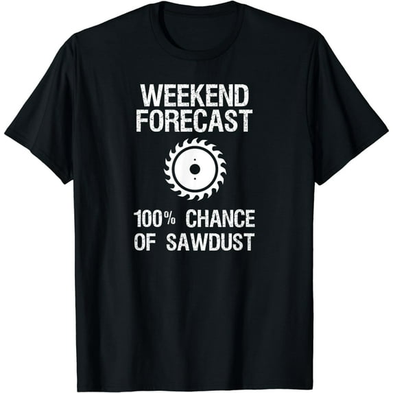 Woodworking T-shirt - Funny Weekend Forecast Sawdust