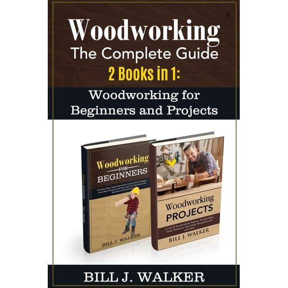 Woodworking: The Complete Guide 2 Books in 1: Woodworking for Beginners ...
