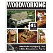 Woodworking The Complete Step-by-Step Guide to Skills, Techniques, and Projects