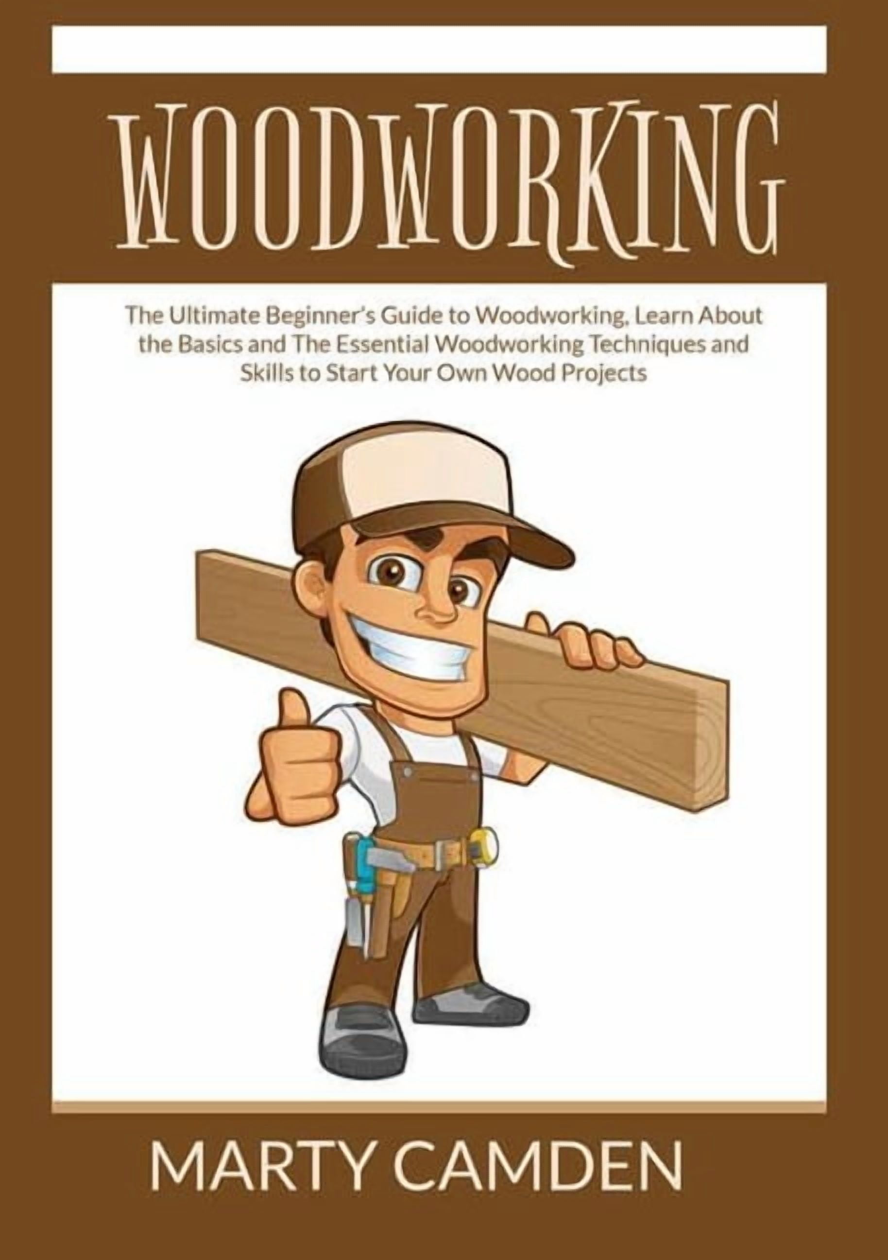 Woodworking Learning Woodworking: The Ultimate Beginner's Guide to Woodworking, Learn About ...