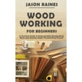 thumbnail image 1 of Woodworking for Beginners: A Practical Guide to Understanding Woodworking Basics and Starting Simple Woodworking Project, (Paperback), 1 of 1
