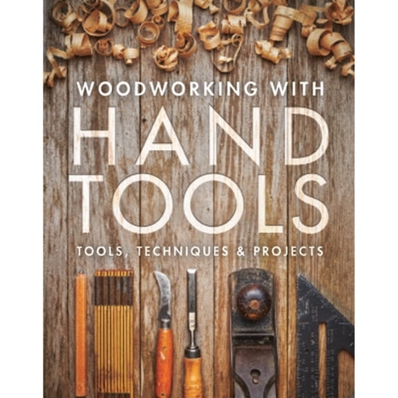 Pre-Owned Woodworking with Hand Tools: Tools, Techniques & Projects (Paperback) 1631869396 9781631869396