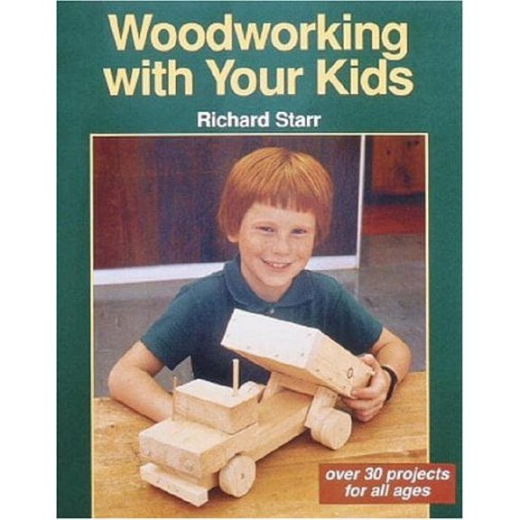 Pre-Owned Woodworking with Your Kids: Over 30 Projects for All Ages (Paperback) 0942391616 9780942391619