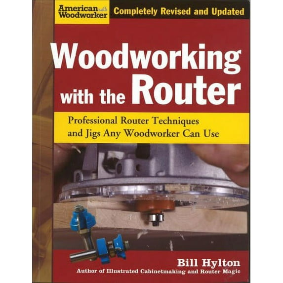 Woodworking with the Router Bill Hylton (Paperback)