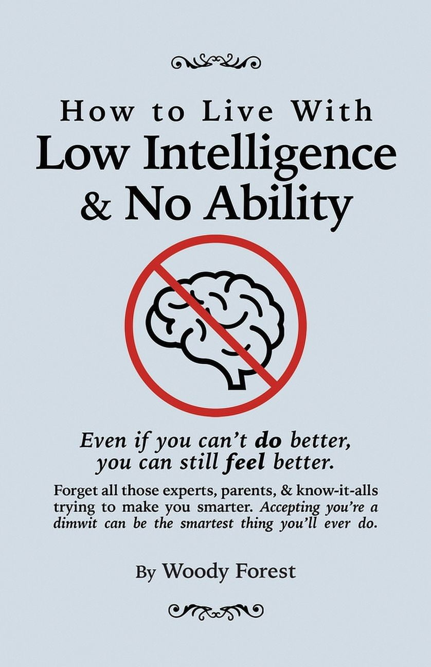 Woody Forest's Guides to Doing It Your Way: How to Live with Low Intelligence & No Ability: Funny prank book, gag gift, novelty notebook disguised as a real book, with hilarious, motivational quotes (