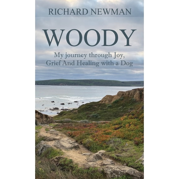 Woody: My Journey Through Joy, Grief And Healing With A Dog, (Hardcover)