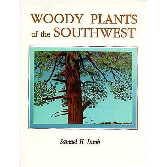 Woody Plants of the Southwest: A Field Guide with Descriptive Text, Drawings, Range Maps, and Photographs