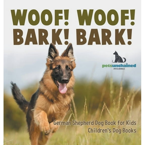 Woof! Woof! Bark! Bark! German Shepherd Dog Book for Kids Children's Dog Books, (Hardcover)