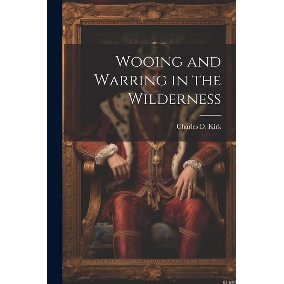 Wooing and Warring in the Wilderness (Paperback)